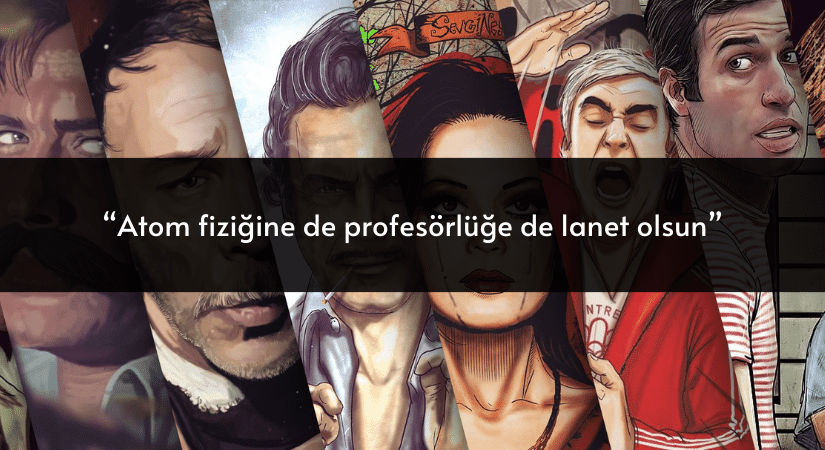 “Atom fiziğine de profesörlüğe de lanet olsun”