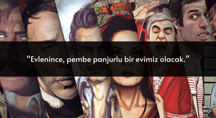 “Evlenince, pembe panjurlu bir evimiz olacak.”