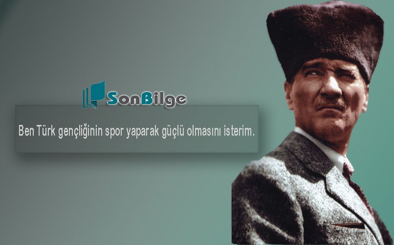 Atatürk’ün Spor İle İlgili Sözleri