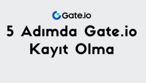 Gateio Kayıt Nasıl Yapılır | 2022 Referans Kodu ile Gateio Üyelik Açma